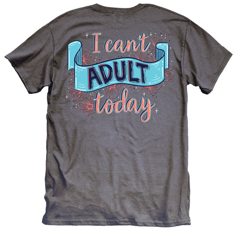 Can't Adult Today Tee